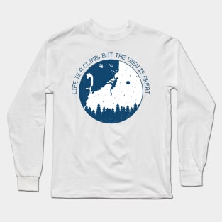 life is a climb but the views is great Long Sleeve T-Shirt